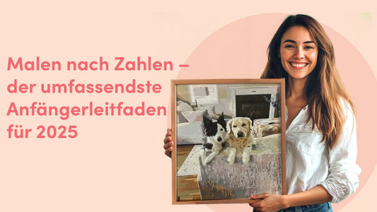 Malen nach Zahlen – der umfassendste Anfängerleitfaden für 2025